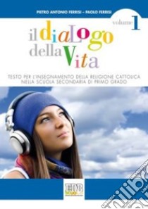 Il dialogo della vita. Testo per l'insegnamento della religione cattolica. Per la Scuola media. Con espansione online libro di Ferrisi Pietro A., Ferrisi Paolo