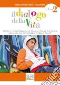 Il dialogo della vita. Testo per l'insegnamento della religione cattolica. Per la Scuola media. Con espansione online libro di Ferrisi Pietro A., Ferrisi Paolo