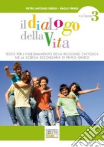 Il dialogo della vita. Testo per l'insegnamento della religione cattolica. Per la Scuola media. Con espansione online libro di Ferrisi Pietro A., Ferrisi Paolo