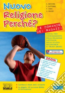 Nuovo religione perché? Le domande dei ragazzi. Per la Scuola media. Con CD-ROM. Con espansione online libro di Bocchini Sergio, Buttignol Paola, Cabri Pierluigi