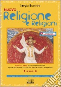 Nuovo religione e religioni. Per il biennio delle Scuole superiori. Con CD-ROM. Con espansione online libro di Bocchini Sergio