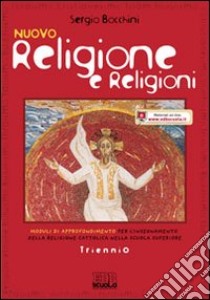 Nuovo Religione e religioni. Per il triennio delle Scuole superiori. Con espansione online libro di BOCCHINI SERGIO  