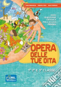 Opera delle tue dita. Testo di religione cattolica. Con Quaderni. Per la 1ª, 2ª e 3ª classe elementare. Con espansione online libro di Bragaglia Elisa, Giuli Fabiana, Pompilio Elisa