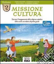 Missione cultura. Testo per l'insegnamento della religione cattolica. Per la Scuola media. Vol. 2 libro di Bizzarri Marco, Cavicchi Giordana, Dalli Paola