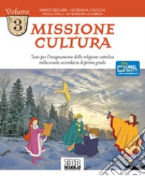 Missione cultura. Testo per l'insegnamento della religione cattolica. Per la Scuola media. Vol. 3 libro di Bizzarri Marco, Cavicchi Giordana, Dalli Paola