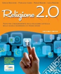 Religione 2.0. Volume unico. Testo per l'insegnamento della religione cattolica. Per la Scuola media. Con espansione online libro di Bocchini Sergio, Cabri Pierluigi, Masini Paolo