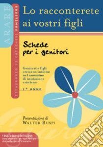 Lo racconterete ai vostri figli. Genitori e figli insieme nel cammino di iniziazione cristiana. Schede per i genitori libro di Ufficio catechistico diocesano di Trento (cur.)