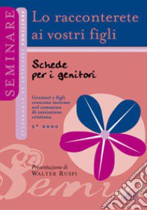 Lo racconterete ai vostri figli. Schede per i genitori. 2° anno libro di Ufficio catechistico diocesano di Trento (cur.)