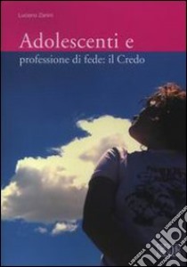 Adolescenti e professione di fede: il Credo libro di Zanini Luciano