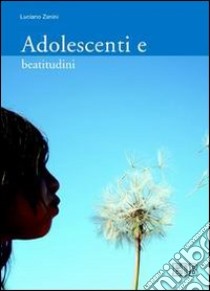 Adolescenti e beatitudini libro di Zanini Luciano