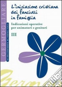 L'iniziazione cristiana dei fanciulli in famiglia (3) libro di Ufficio catechistico diocesano di Trento (cur.)