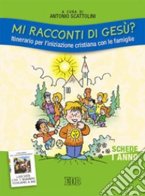 Mi racconti di Gesù? Itinerario per l'iniziazione cristiana con le famiglie. I anno. Schede libro di Scattolini A. (cur.); Montanari G. (cur.)