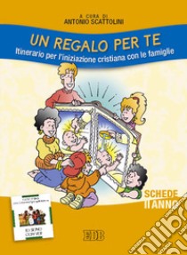 Un regalo per te. Itinerario per l'iniziazione cristiana con le famiglie. II anno. Schede libro di Scattolini A. (cur.)