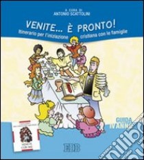 Venite... è pronto! Itinerario per l'iniziazione cristiana con le famiglie. IV anno. Guida libro di Scattolini A. (cur.)