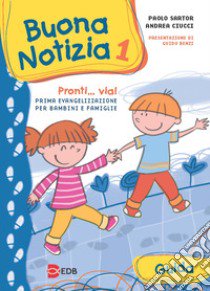 Buona notizia. Pronti... Via! Prima evangelizzazione per bambini e famiglie. Guida. Ediz. illustrata. Vol. 1 libro di Sartor Paolo; Ciucci Andrea