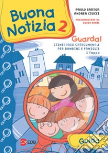 Buona notizia. Guarda! Itinerario catecumenale per bambini e famiglie. 1ª tappa. Guida. Vol. 2 libro di Sartor Paolo; Ciucci Andrea