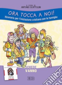 Ora tocca a noi! Itinerario per l'iniziazione cristiana con le famiglie. V anno. Schede libro di Scattolini A. (cur.)