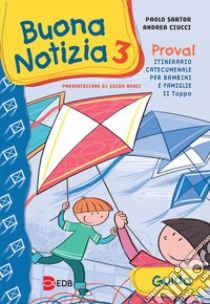 Buona notizia. Prova! Itinerario catecumenale per bambini e famiglie. 2ª tappa. Guida. Vol. 3 libro di Sartor Paolo; Ciucci Andrea