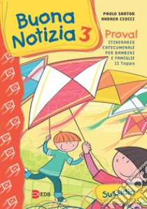 Buona notizia. Prova! Itinerario catecumenale per bambini e famiglie. 2ª tappa. Sussidio. Ediz. illustrata. Vol. 3 libro di Sartor Paolo; Ciucci Andrea