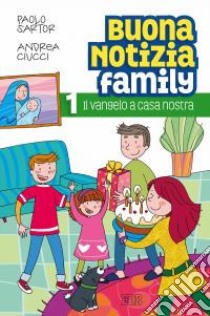 Buona notizia family. Il Vangelo a casa nostra libro di Sartor Paolo; Ciucci Andrea