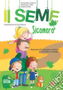 Il seme. Itinerario di iniziazione cristiana per bambini e famiglie. Vol. 2: Sicomoro. Guida libro di Corallo Annamaria; Turra Francesca; Zoena Giurita