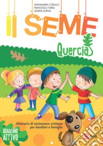 Il seme. Itinerario di iniziazione cristiana per bambini e famiglie. Ediz. a colori. Vol. 3: Quercia. Quaderno attivo libro di Corallo Annamaria; Turra Francesca; Zoena Giurita