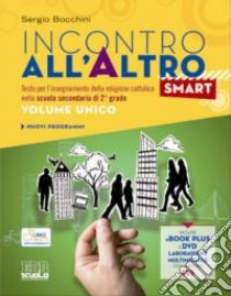 Incontro all'altro smart. Testo per l'insegnamento della religione cattolica. Vol. unico. Per le Scuole superiori. Con DVD. Con e-book. Con espansione online libro di Bocchini Sergio