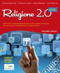 Religione 2.0 Disc. Testo per l'insegnamento della religione cattolica. Materiali per la LIM. Per la Scuola media. Con CD-ROM libro di Bocchini Sergio, Cabri Pierluigi, Masini Paolo