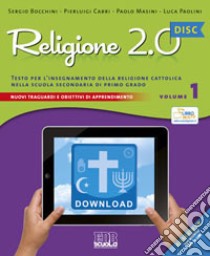 Religione 2.0 Disc. Testo per l'insegnamento della religione cattolica. Materiali per la LIM. Per la Scuola media. Con CD-ROM. Vol. 1 libro di Bocchini Sergio, Cabri Pierluigi, Masini Paolo