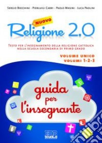 Nuovo Religione 2.0. Testo per l'insegnamento della religione cattolica nella scuola secondaria di primo grado. Guida per gli insegnanti libro di Bocchini Sergio; Cabri Pierluigi; Masini Paolo