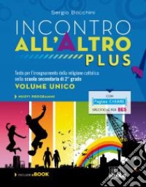 Incontro all'Altro Plus. Testo per l'insegnamento della religione cattolica nella scuola secondaria di 2° grado. Volume unico. Con DVD. Con ebook libro