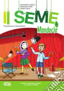 Il seme. Itinerario di iniziazione cristiana per bambini e famiglie. Vol. 4: Mandorlo. Guida libro di Corallo Annamaria; Turra Francesca; Zoena Giurita