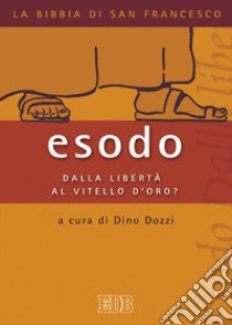 Esodo. Dalla libertà al vitello d'oro? libro di Dozzi D. (cur.)