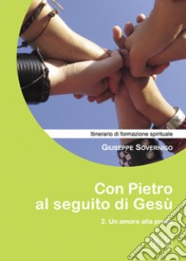 Con Pietro al seguito di Gesù. Itinerario di formazione spirituale per i giovani. Vol. 2: Un amore alla prova libro di Sovernigo Giuseppe