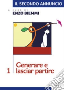 Il secondo annuncio. Vol. 1: Generare e lasciar partire libro di Biemmi E. (cur.)