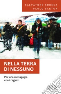 Nella terra di nessuno. Per una mistagogia con i ragazzi libro di Soreca Salvatore; Mussat Sartor Paolo