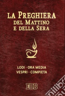 La preghiera del mattino e della sera. Lodi, Ora media, Vespri, Compieta, Ciclo delle 4 settimane. Ediz. plastificata libro