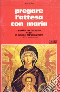 Pregare l'attesa con Maria. Sussidio per l'Avvento e per la novena dell'Immacolata libro di Pintor S. (cur.)