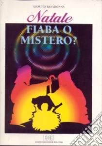 Natale: fiaba o mistero? libro di Basadonna Giorgio