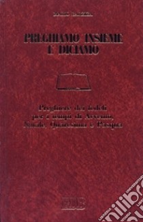 Preghiamo insieme e diciamo. Preghiere dei fedeli per i tempi di avvento; natale; quaresima e pasqua libro di Barziza Mario