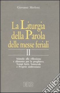 La liturgia della parola delle messe feriali. Stimolo alla riflessione e alimento per la preghiera (2) libro di Merlotti Giovanni