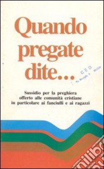 Quando pregate dite... libro