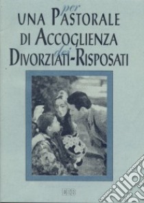 Per una pastorale di accoglienza dei divorziati-risposati libro