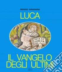 Luca: il vangelo degli ultimi libro di Gradara Renzo