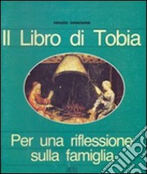 Il libro di Tobia. Per una riflessione sulla famiglia libro di Gradara Renzo