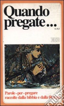 Quando pregate... Manuale di preghiera per adolescenti e giovani libro