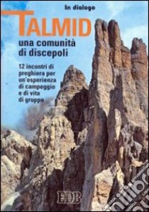 Talmîd. Una comunità di discepoli. 12 incontri di preghiera per un'esperienza di campeggio e di vita di gruppo libro di Azione Cattolica della diocesi di Milano (cur.)