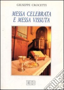 Messa celebrata e messa vissuta libro di Crocetti Giuseppe