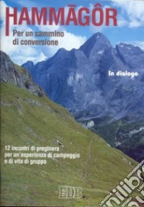 Hammagôr. Per un cammino di conversione. 12 incontri di preghiera per un'esperienza di campeggio e di vita di gruppo libro di Azione Cattolica della diocesi di Milano (cur.)