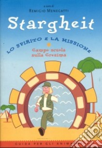 Stargheit. Lo Spirito e la Missione. Campo scuola sulla Cresima. Guida per gli animatori libro di Menegatti R. (cur.)